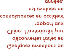 Quelques inventions ou découvertes faites en
Chine. L’antériorité par rapport aux
connaissances en occident est évaluée en
années.
 