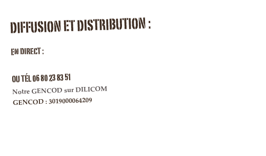 Diffusion et distribution :

En direct :
 aplusduntitre69@orange.fr
OU TÉL 06 80 23 83 51
Notre GENCOD sur DILICOM
gencod : 3019000064209

