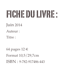 FICHE DU LIVRE : 
Juin 2014
Auteur : Mylène Mouton
Titre : Ressacs
Collection Les cahiers de poésie
64 pages 12 €
Format 10,5/29,7cm 
ISBN : 9-782-917486-443
COMMANDER