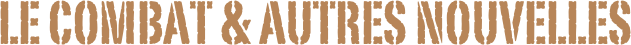 le combat & autres nouvelles